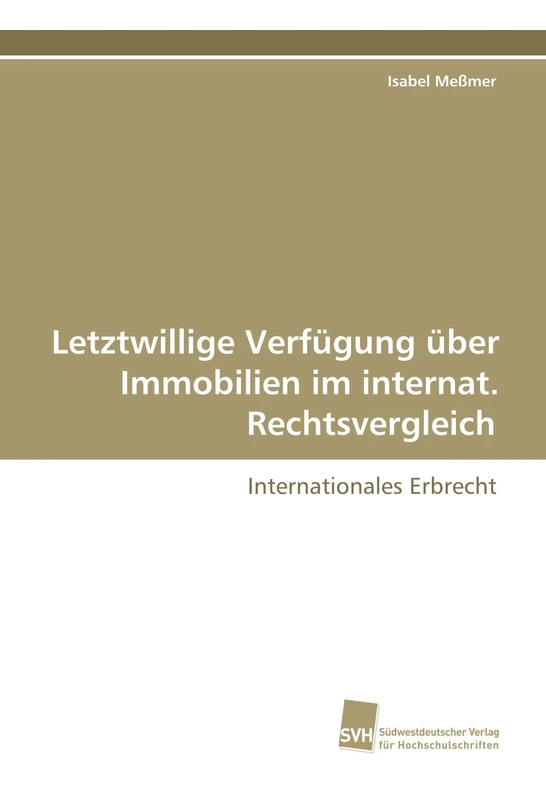 Letztwillige Verfügung über Immobilien im internat. Rechtsvergleich: Internationales Erbrecht
