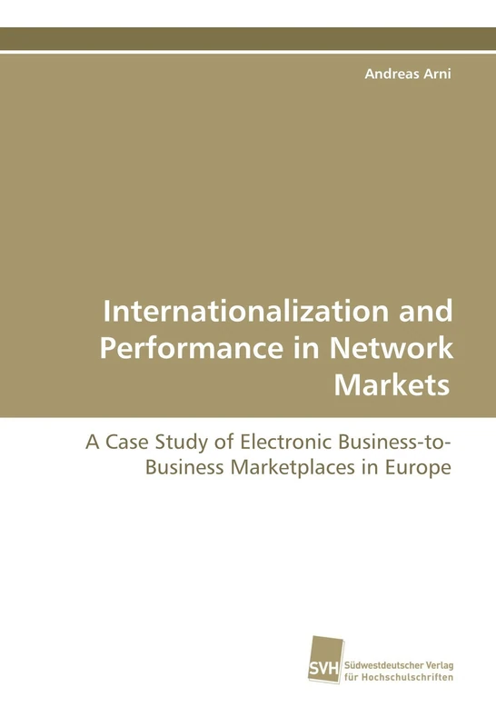 Internationalization and Performance in Network Markets: A Case Study of Electronic Business-to-Business Marketplaces in Europe