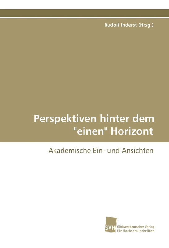 Perspektiven hinter den "einen" Horizont: Akademische Ein- und Ansichten