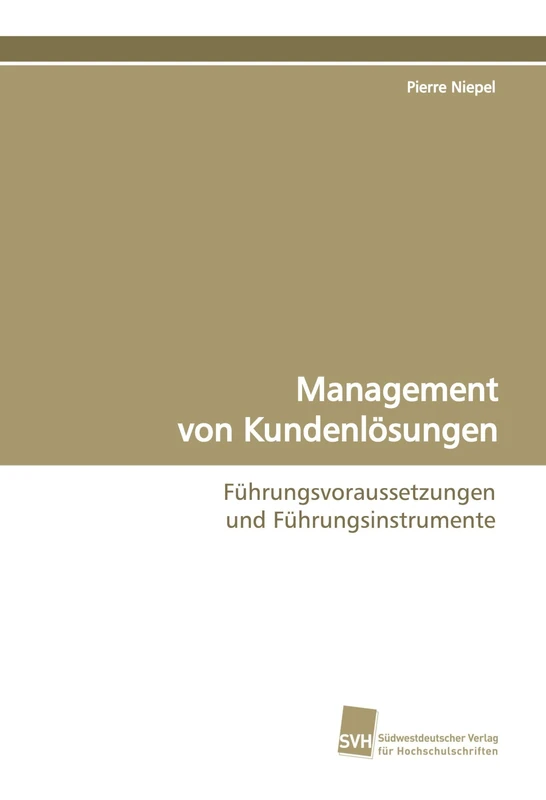 Management von Kundenlösungen: Führungsvoraussetzungen und Führungsinstrumente