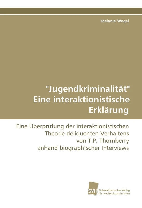 "Jugendkriminalität" Eine interaktionistische Erklärung: Eine Überprüfung der interaktionistischen Theorie deliquenten Verhaltens von T.P. Thornberry anhand biographischer Interviews - Image 1