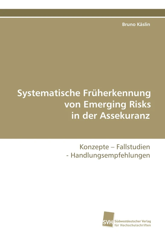 Systematische Früherkennung von Emerging Risks in der Assekuranz: Konzepte - Fallstudien - Handlungsempfehlungen