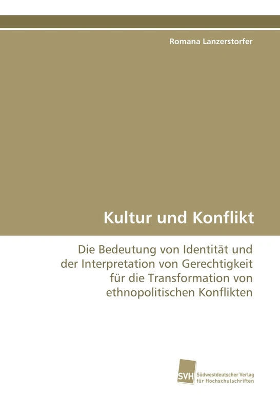 Kultur und Konflikt: Die Bedeutung von Identität und der Interpretation von Gerechtigkeit für die Transformation von ethnopolitischen Konflikten