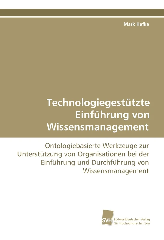 Technologiegestützte Einführung von Wissensmanagement: Ontologiebasierte Werkzeuge zur Unterstützung von Organisationen bei der Einführung und Durchführung von Wissensmanagement - Image 1