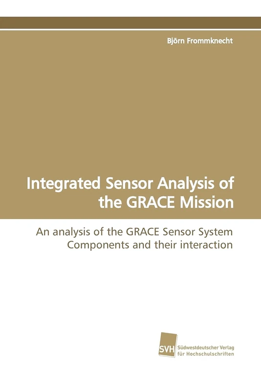 Integrated Sensor Analysis of the GRACE Mission: An analysis of the GRACE Sensor System Components and their interaction