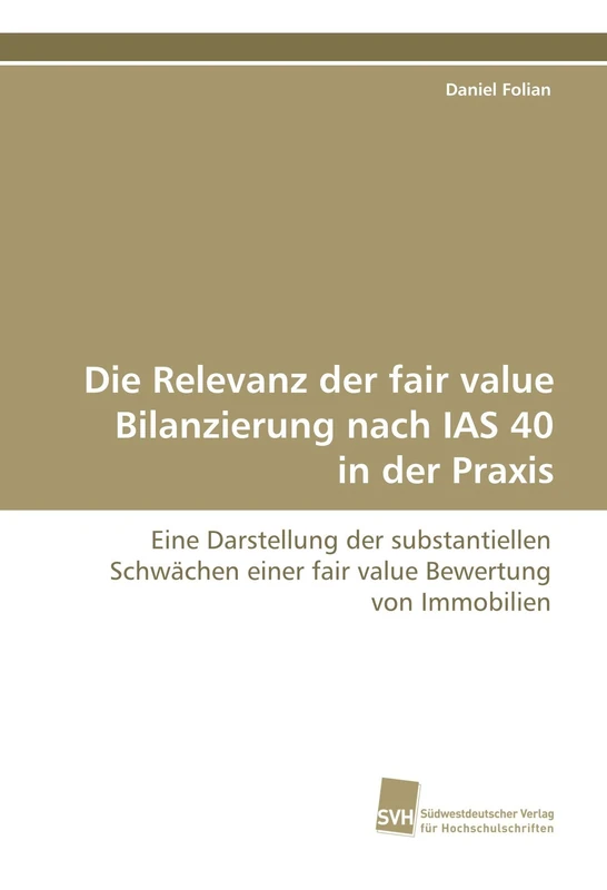 Die Relevanz der fair value Bilanzierung nach IAS 40 in der Praxis: Eine Darstellung der substantiellen Schwächen einer fair value Bewertung von Immobilien - Image 1