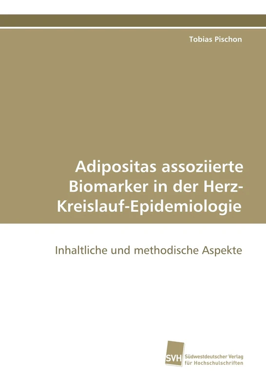 Adipositas assoziierte Biomarker in der Herz- Kreislauf-Epidemiologie: Inhaltliche und methodische Aspekte