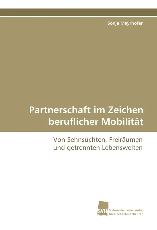Partnerschaft im Zeichen beruflicher Mobilität: Von Sehnsüchten, Freiräumen und getrennten Lebenswelten