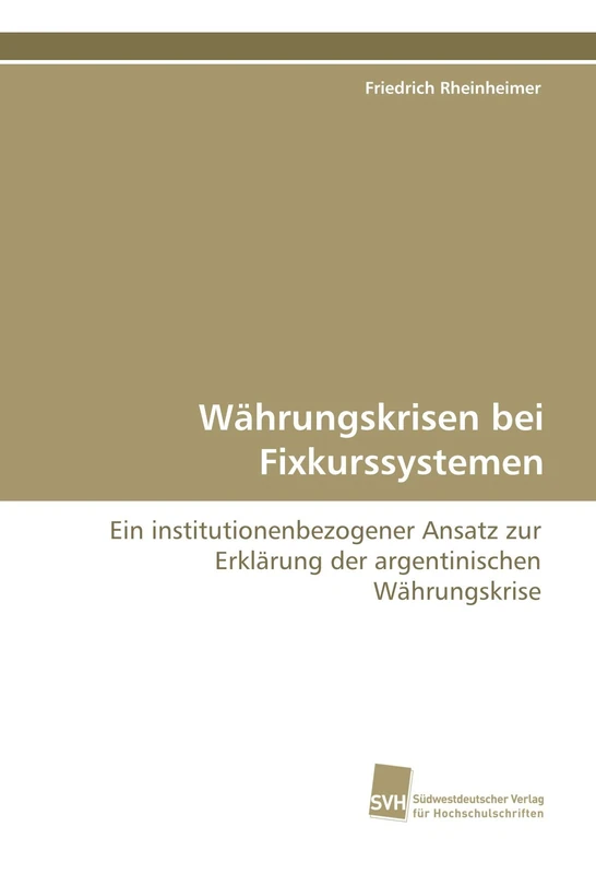 Währungskrisen bei Fixkurssystemen: Ein institutionenbezogener Ansatz zur Erklärung der argentinischen Währungskrise - Image 1