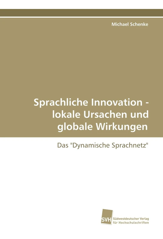 Sprachliche Innovation - lokale Ursachen und globale Wirkungen: Das "Dynamische Sprachnetz"