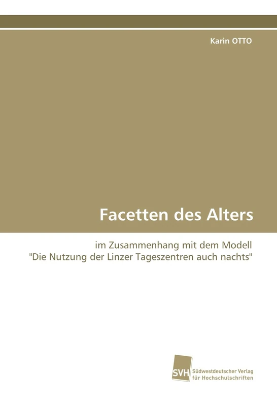 Facetten des Alters: im Zusammenhang mit dem Modell "Die Nutzung der Linzer Tageszentren auch nachts"