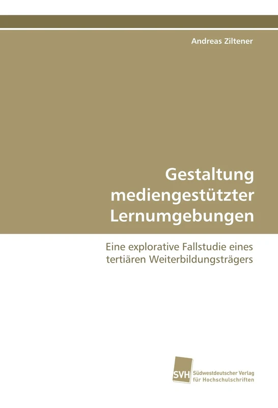 Gestaltung mediengestützter Lernumgebungen: Eine explorative Fallstudie eines tertiären Weiterbildungsträgers
