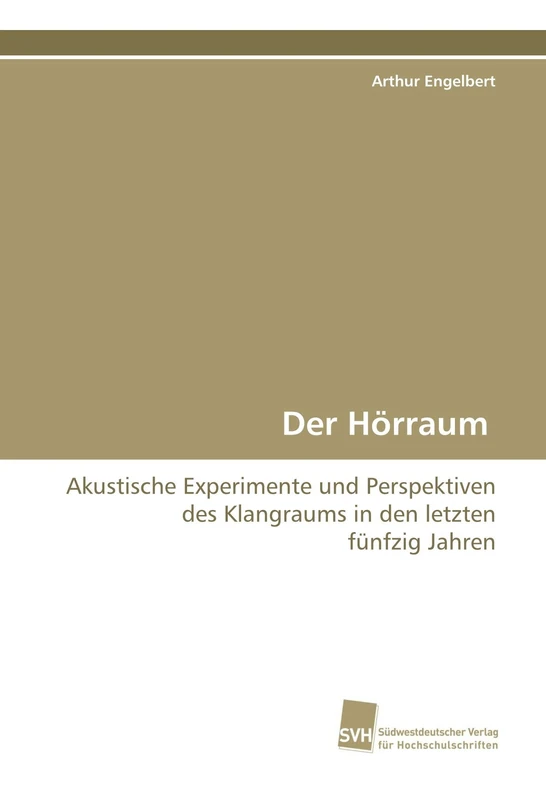 Der Hörraum: Akustische Experimente und Perspektiven des Klangraums in den letzten fünfzig Jahren
