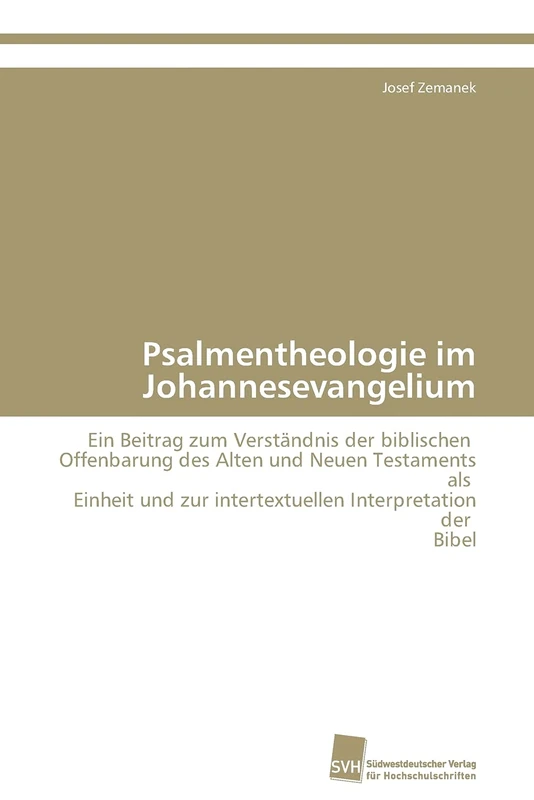 Psalmentheologie im Johannesevangelium: Ein Beitrag zum Verständnis der biblischen Offenbarung des Alten und Neuen Testaments als Einheit und zur intertextuellen Interpretation der Bibel