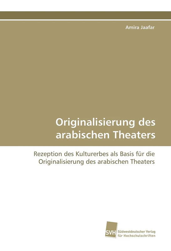 Originalisierung des arabischen Theaters: Untertitel Rezeption des Kulturerbes als Basis für die Originalisierung des arabischen Theaters - Image 1