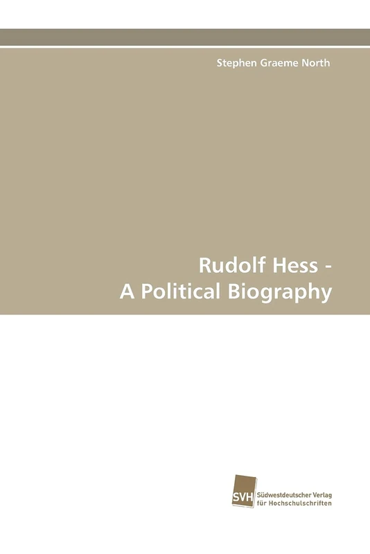 Rudolf Hess - A Political Biography