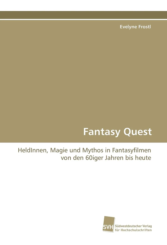 Fantasy Quest: HeldInnen, Magie und Mythos in Fantasyfilmen von den 60iger Jahren bis heute