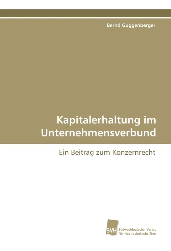 Kapitalerhaltung im Unternehmensverbund: ein Beitrag zum Konzernrecht