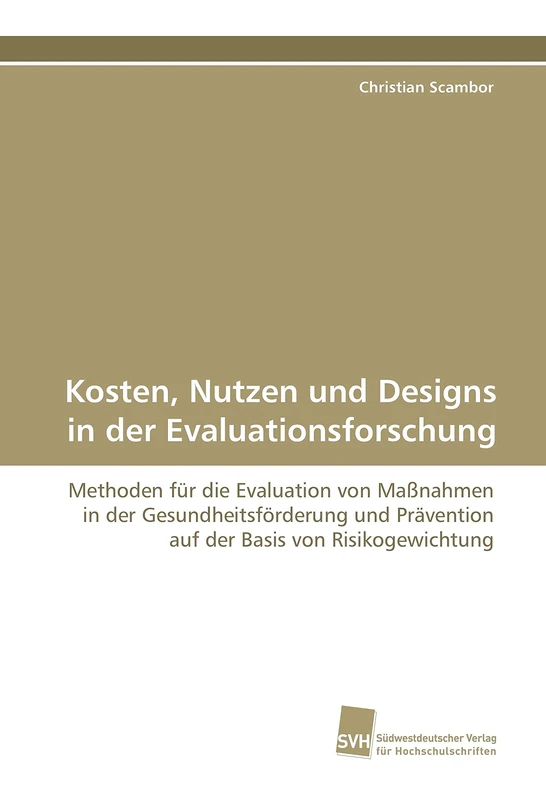 Kosten, Nutzen und Designs in der Evaluationsforschung: Methoden für die Evaluation von Maßnahmen in der Gesundheitsförderung und Prävention auf der Basis von Risikogewichtung - Image 1