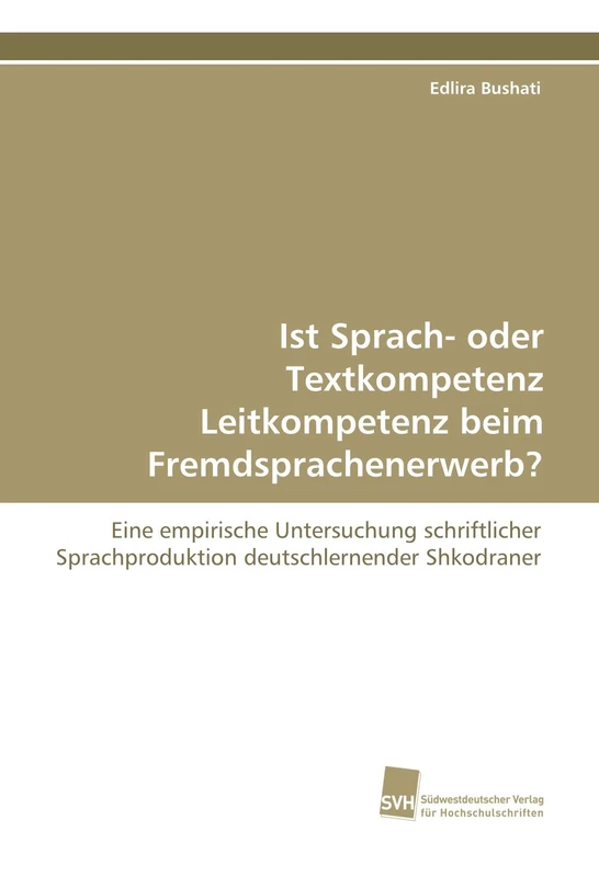 Ist Sprach- oder Textkompetenz Leitkompetenz beim Fremdsprachenerwerb?: Eine empirische Untersuchung schriftlicher Sprachproduktion deutschlernender Shkodraner - Image 1