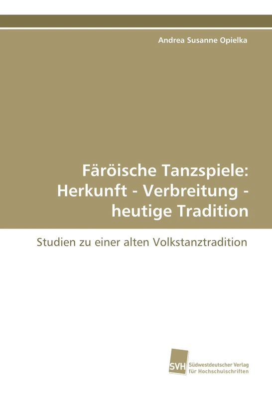 Färöische Tanzspiele: Herkunft - Verbreitung - heutige Tradition: Studien zu einer alten Volkstanztradition