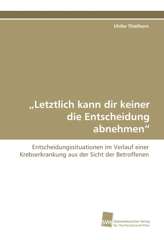 ¿Letztlich kann dir keiner die Entscheidung abnehmen¿: Entscheidungssituationen im Verlauf einer Krebserkrankung aus der Sicht der Betroffenen - Image 1