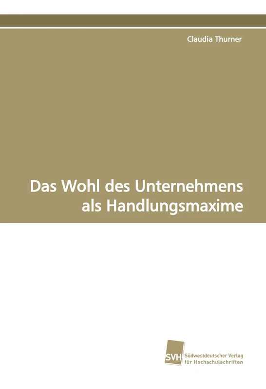 Das Wohl des Unternehmens als Handlungsmaxime: Dissertation zur Erlangung des Doktorgrades an der Sozial- und Wirtschaftswissenschaftlichen Fakultät der Karl-Franzens-Universität Graz - Image 1