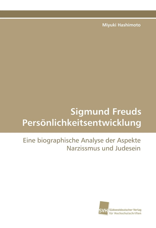 Sigmund Freuds Persönlichkeitsentwicklung: Eine biographische Analyse der Aspekte Narzissmus und Judesein