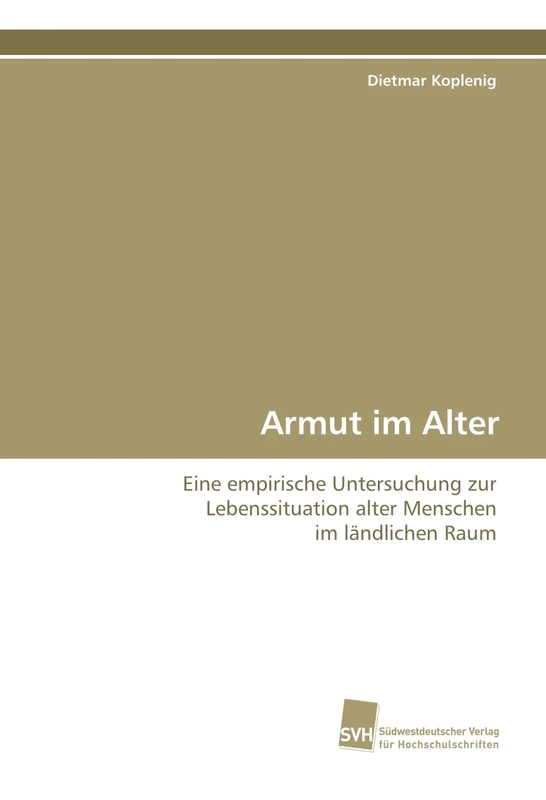 Armut im Alter: Eine empirische Untersuchung zur Lebenssituation alter Menschen im ländlichen Raum