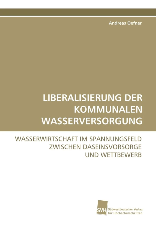 LIBERALISIERUNG DER KOMMUNALEN WASSERVERSORGUNG: WASSERWIRTSCHAFT IM SPANNUNGSFELD ZWISCHEN DASEINSVORSORGE UND WETTBEWERB. - Image 1