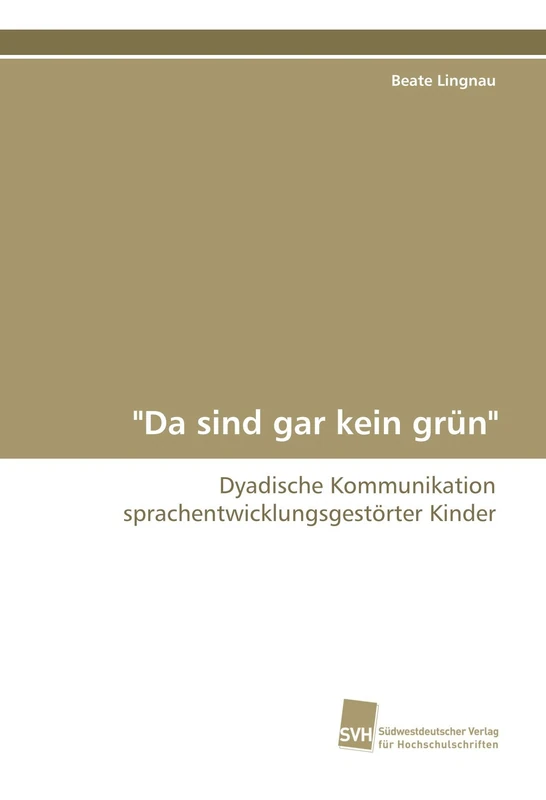 "Da sind gar kein grün": Dyadische Kommunikation sprachentwicklungsgestörter Kinder