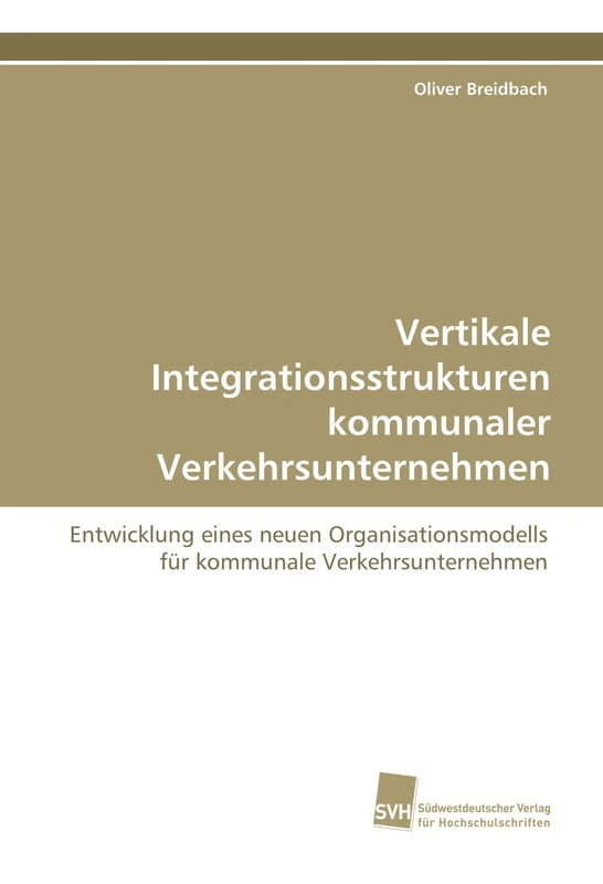 Vertikale Integrationsstrukturen kommunaler Verkehrsunternehmen: Entwicklung eines neuen Organisationsmodells für kommunale Verkehrsunternehmen - Image 1