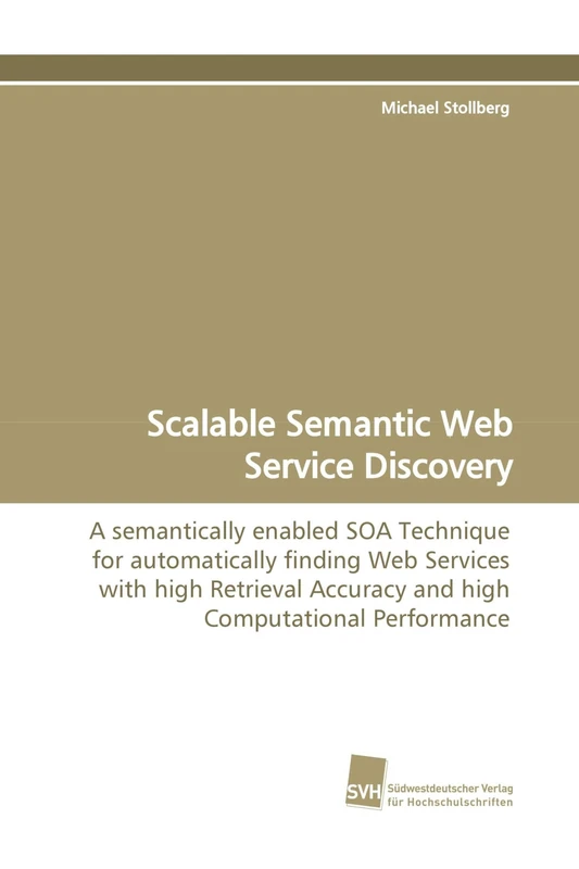 Scalable Semantic Web Service Discovery: A semantically enabled SOA Technique for automatically finding Web Services with high Retrieval Accuracy and high Computational Performance