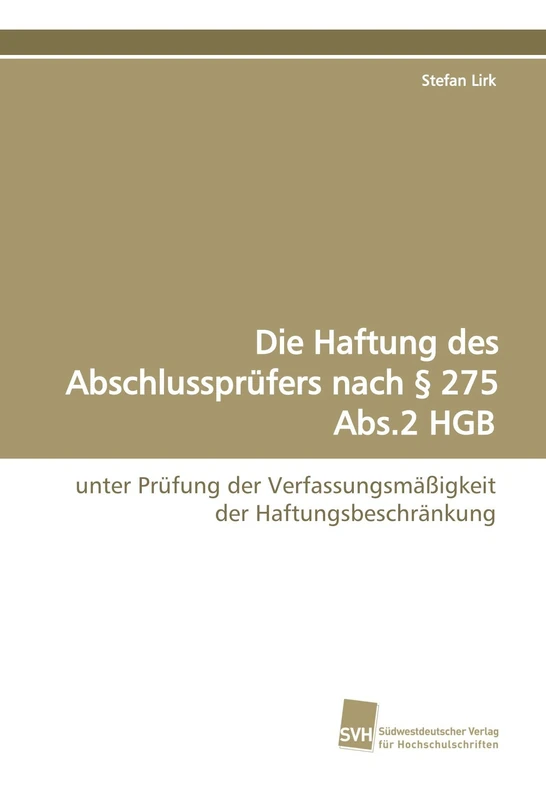 Die Haftung des Abschlussprüfers nach § 275 Abs.2 HGB: unter Prüfung der Verfassungsmäßigkeit der Haftungsbeschränkung