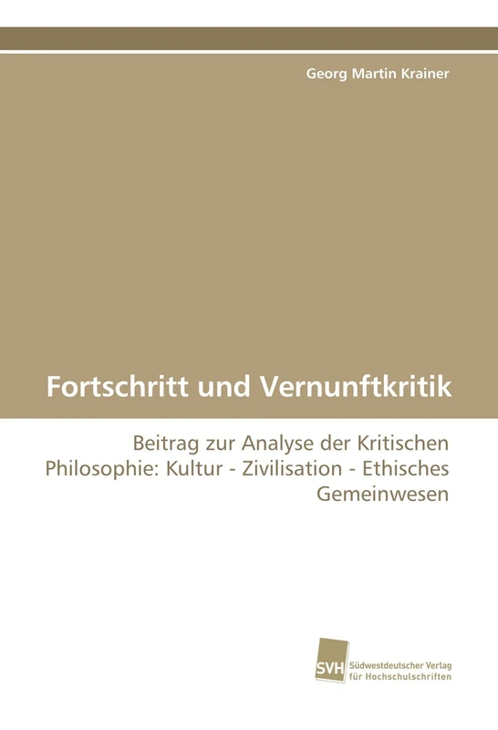 Fortschritt und Vernunftkritik: Beitrag zur Analyse der Kritischen Philosophie: Kultur - Zivilisation - Ethisches Gemeinwesen - Image 1