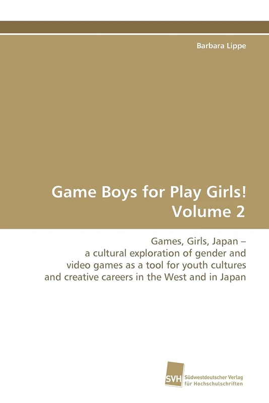 Game Boys for Play Girls! Volume 2: Games, Girls, Japan - a cultural exploration of gender and video games as a tool for youth cultures and creative careers in the West and in Japan - Image 1