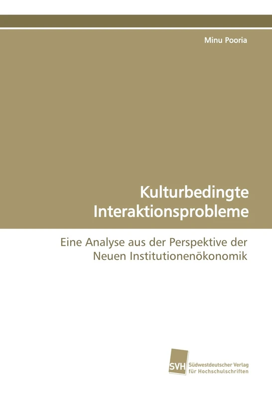 Kulturbedingte Interaktionsprobleme: Eine Analyse aus der Perspektive der Neuen Institutionenökonomik
