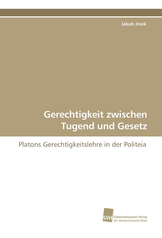 Gerechtigkeit zwischen Tugend und Gesetz: Platons Gerechtigkeitslehre in der Politeia