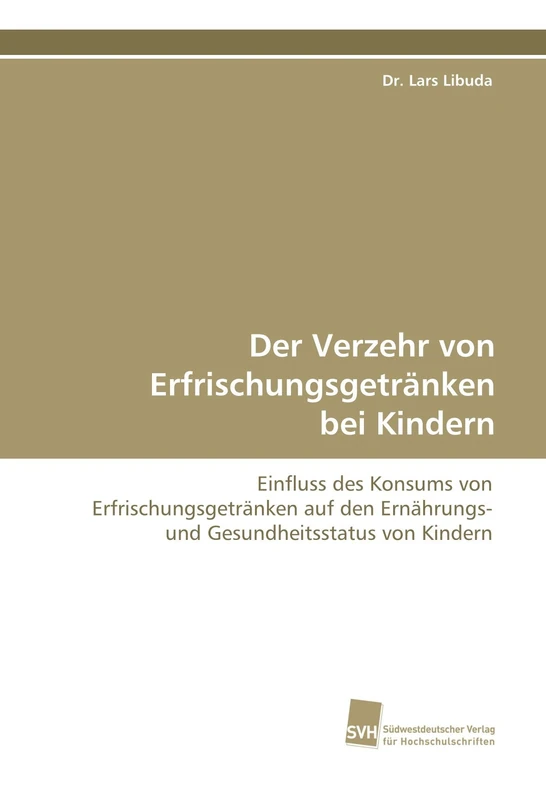 Der Verzehr von Erfrischungsgetränken bei Kindern: Einfluss des Konsums von Erfrischungsgetränken auf den Ernährungs- und Gesundheitsstatus von Kindern