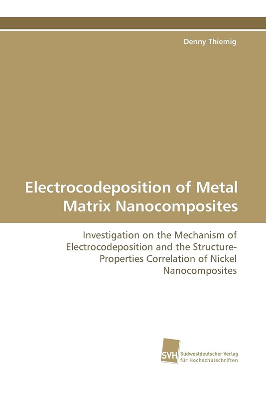 Electrocodeposition of Metal Matrix Nanocomposites: Investigation on the Mechanism of Electrocodeposition and the Structure-Properties Correlation of Nickel Nanocomposites