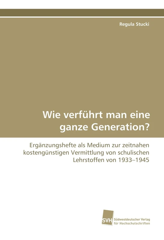 Wie verführt man eine ganze Generation?: Ergänzungshefte als Medium zur zeitnahen kostengünstigen Vermittlung von schulischen Lehrstoffen von 1933?1945 - Image 1