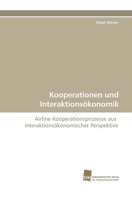 Kooperationen und Interaktionsökonomik: Airline-Kooperationsprozesse aus interaktionsökonomischer Perspektive