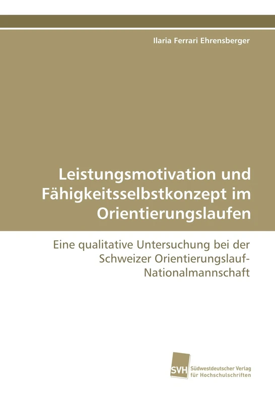 Leistungsmotivation und Fähigkeitsselbstkonzept im Orientierungslaufen: Eine qualitative Untersuchung bei der Schweizer Orientierungslauf-Nationalmannschaft
