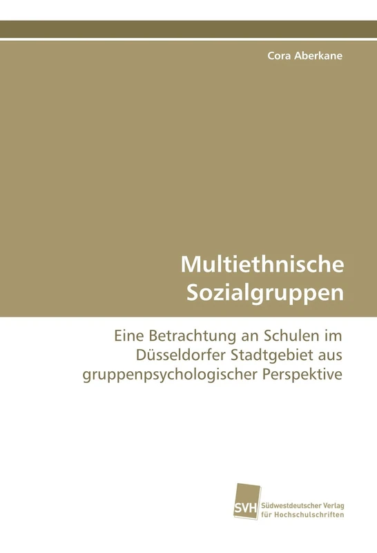 Multiethnische Sozialgruppen: Eine Betrachtung an Schulen im Düsseldorfer Stadtgebiet aus gruppenpsychologischer Perspektive