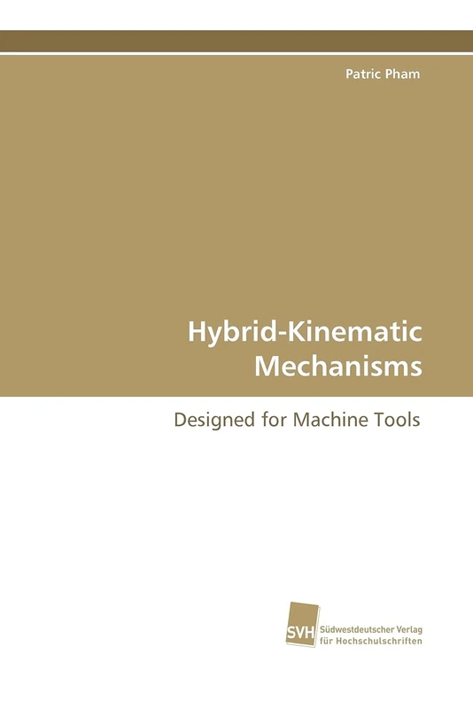 Hybrid-Kinematic Mechanisms: Designed for Machine Tools