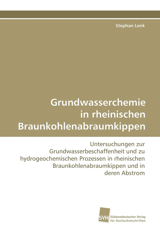 Grundwasserchemie in rheinischen Braunkohlenabraumkippen: Untersuchungen zur Grundwasserbeschaffenheit und zu hydrogeochemischen Prozessen in rheinischen Braunkohlenabraumkippen und in deren Abstrom