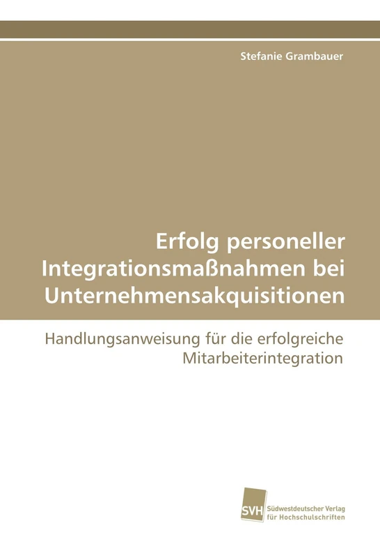 Erfolg personeller Integrationsmaßnahmen bei Unternehmensakquisitionen: Handlungsanweisung für die erfolgreiche Mitarbeiterintegration - Image 1