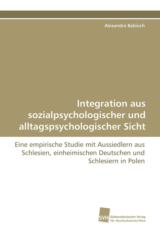 Integration aus sozialpsychologischer und alltagspsychologischer Sicht: Eine empirische Studie mit Aussiedlern aus Schlesien, einheimischen Deutschen und Schlesiern in Polen - Image 1