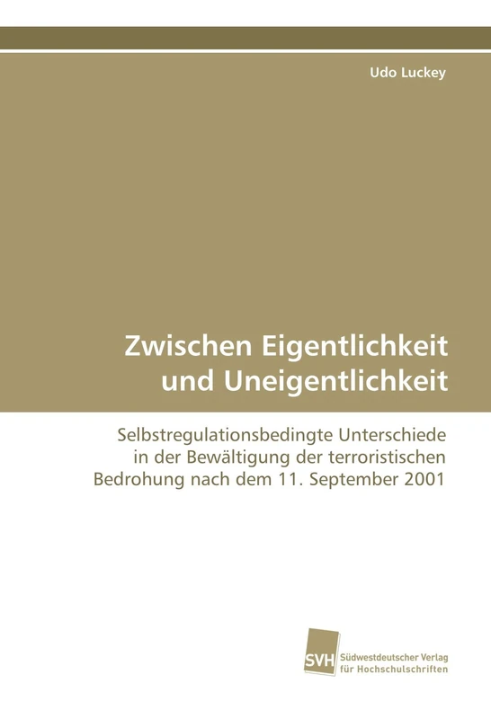 Zwischen Eigentlichkeit und Uneigentlichkeit: Selbstregulationsbedingte Unterschiede in der Bewältigung der terroristischen Bedrohung nach dem 11. September 2001
