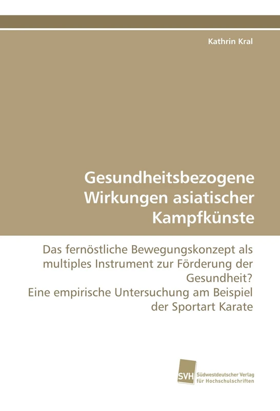 Gesundheitsbezogene Wirkungen asiatischer Kampfkünste: Das fernöstliche Bewegungskonzept als multiples Instrument zur Förderung der Gesundheit? Eine ... Untersuchung am Beispiel der Sportart Karate - Image 1